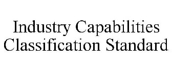 INDUSTRY CAPABILITIES CLASSIFICATION STANDARD