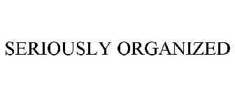 SERIOUSLY ORGANIZED