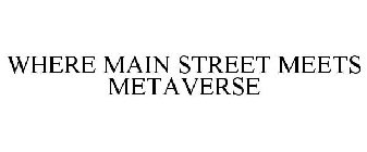 WHERE MAIN STREET MEETS METAVERSE