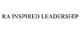 RA INSPIRED LEADERSHIP