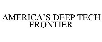 AMERICA'S DEEP TECH FRONTIER