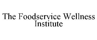THE FOODSERVICE WELLNESS INSTITUTE