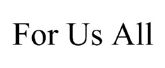 FOR US ALL