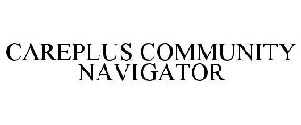 CAREPLUS COMMUNITY NAVIGATOR