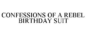 CONFESSIONS OF A REBEL BIRTHDAY SUIT