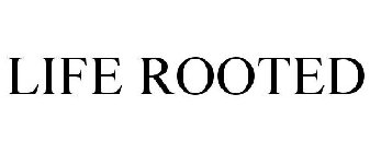 LIFE ROOTED
