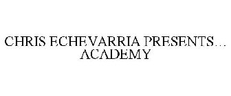 CHRIS ECHEVARRIA PRESENTS... ACADEMY