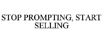 STOP PROMPTING, START SELLING