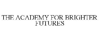 THE ACADEMY FOR BRIGHTER FUTURES
