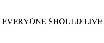 EVERYONE SHOULD LIVE