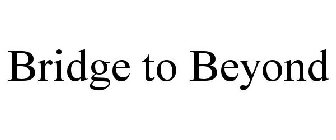 BRIDGE TO BEYOND