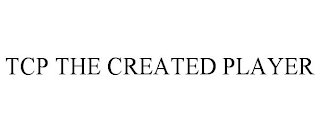 TCP THE CREATED PLAYER