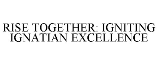 RISE TOGETHER: IGNITING IGNATIAN EXCELLENCE