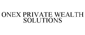 ONEX PRIVATE WEALTH SOLUTIONS
