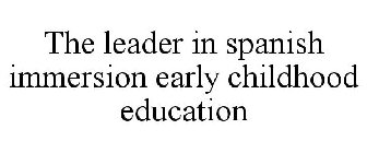 THE LEADER IN SPANISH IMMERSION EARLY CHILDHOOD EDUCATION