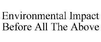 ENVIRONMENTAL IMPACT BEFORE ALL THE ABOVE