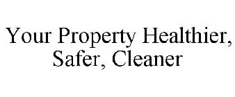 YOUR PROPERTY HEALTHIER, SAFER, CLEANER