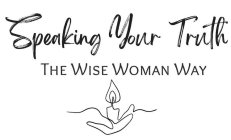 SPEAKING YOUR TRUTH THE WISE WOMAN WAY