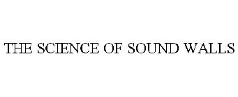 THE SCIENCE OF SOUND WALLS
