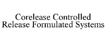 CORELEASE CONTROLLED RELEASE FORMULATED SYSTEMS