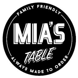 FAMILY FRIENDLY MIA'S TABLE ALWAYS MADE TO ORDER