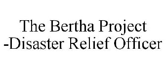 THE BERTHA PROJECT -DISASTER RELIEF OFFICER