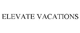 ELEVATE VACATIONS