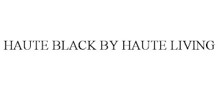 HAUTE BLACK BY HAUTE LIVING
