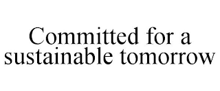 COMMITTED FOR A SUSTAINABLE TOMORROW