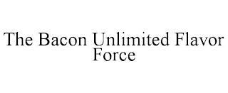 THE BACON UNLIMITED FLAVOR FORCE