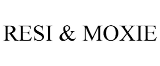 RESI & MOXIE