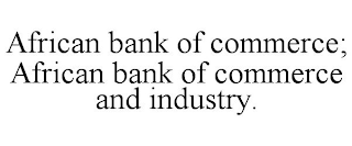 AFRICAN BANK OF COMMERCE; AFRICAN BANK OF COMMERCE AND INDUSTRY.