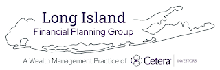 LONG ISLAND FINANCIAL PLANNING GROUP A WEALTH MANAGEMENT PRACTICE OF CETERA INVESTORS