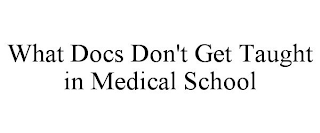 WHAT DOCS DON'T GET TAUGHT IN MEDICAL SCHOOL