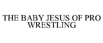 THE BABY JESUS OF PRO WRESTLING