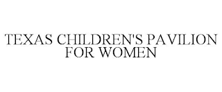 TEXAS CHILDREN'S PAVILION FOR WOMEN