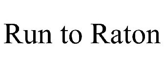 RUN TO RATON