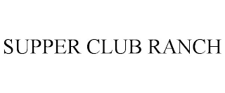 SUPPER CLUB RANCH