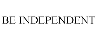 BE INDEPENDENT