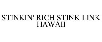 STINKIN' RICH STINK LINK HAWAII