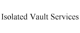 ISOLATED VAULT SERVICES