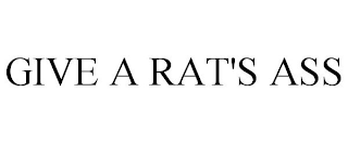 GIVE A RAT'S ASS