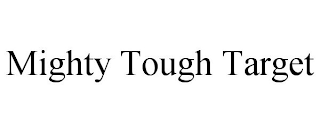 MIGHTY TOUGH TARGET