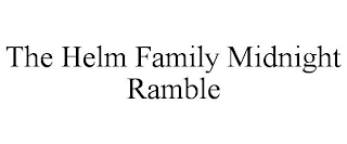 THE HELM FAMILY MIDNIGHT RAMBLE