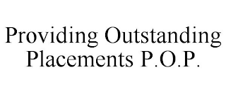 PROVIDING OUTSTANDING PLACEMENTS POP