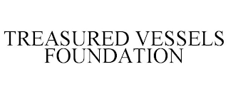 TREASURED VESSELS FOUNDATION