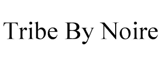 TRIBE BY NOIRE