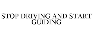 STOP DRIVING AND START GUIDING