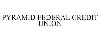 PYRAMID FEDERAL CREDIT UNION