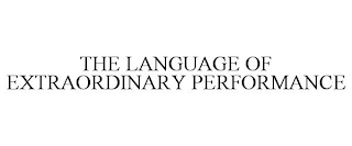 THE LANGUAGE OF EXTRAORDINARY PERFORMANCE